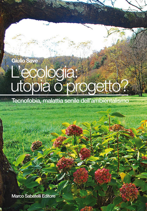 L'ecologia: utopia o progetto? Tecnofobia, malattia senile dell'ambientalismo