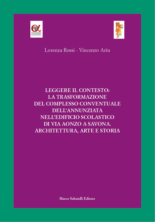 Leggere il contesto: la trasformazione del complesso conventuale dell'Annunziata nell'edificio scolastico di via Aonzo a Savona. Architettura, arte e storia