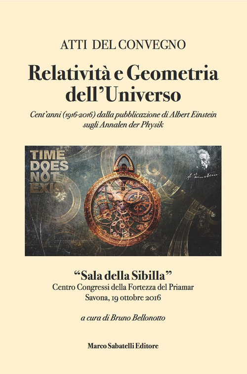 Relativit&agrave; e geometria dell'universo. Cent'anni (1916-2016) dalla pubblicazione di Albert Einstein sugli Annalen Der Physik. Atti del Convegno (Savona, 19 ottobre 2016)