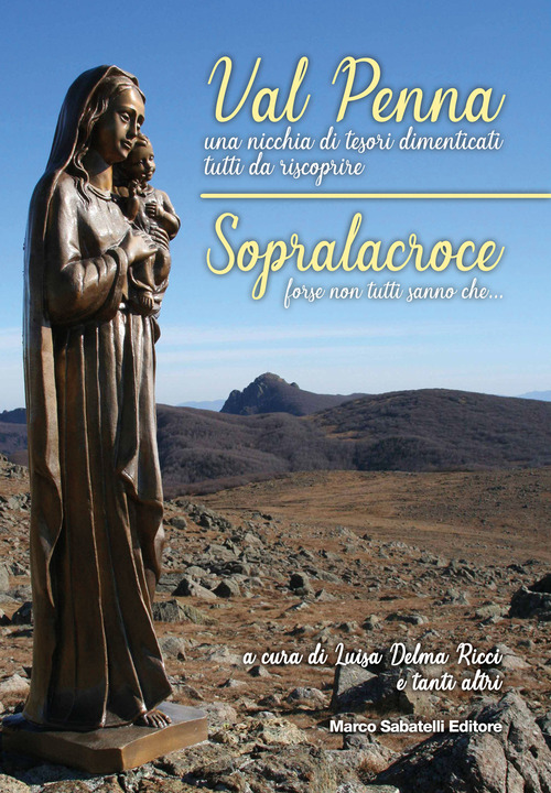 Val Penna, una nicchia di tesori dimenticati tutti da scoprire. Sopralacroce, forse non tutti sanno che...