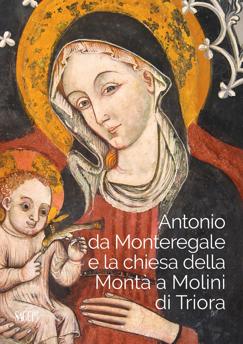 Antonio da Monteregale e la Chiesa della Mont&agrave; a Molini di Triora