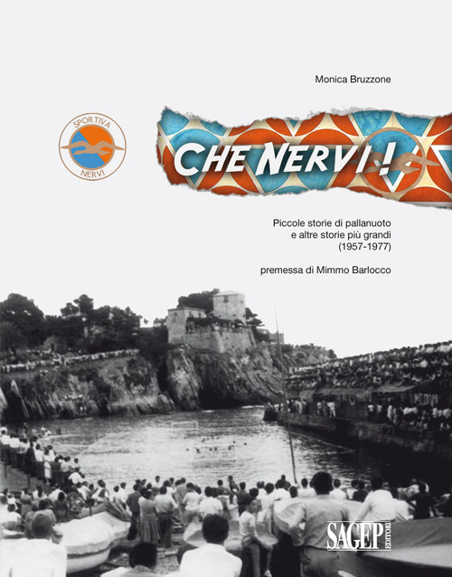 Che Nervi! Piccole storie di pallanuoto e altre storie pi&ugrave; grandi (1957-1977)