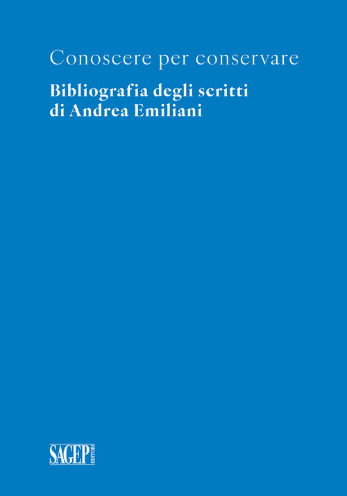 Conoscere per conservare. Bibliografia degli scritti di Andrea Emiliani