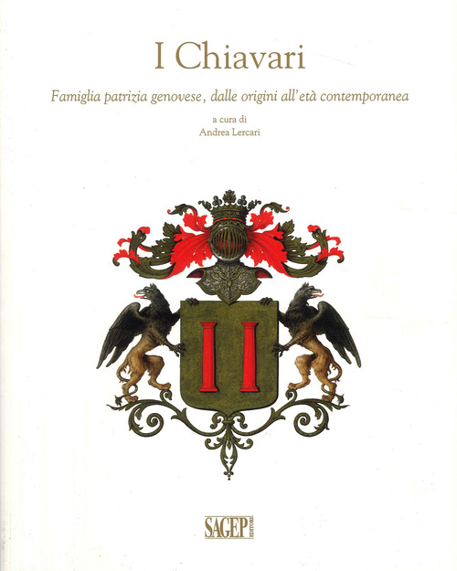I Chiavari. Famiglia patrizia genovese, dalle origini all'età contemporanea