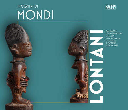 Incontri di mondi lontani. Dai viaggi d'esplorazione dell'800 alle ricerche di Angelo e Alfredo Castiglioni. Catalogo della mostra (Varese, 16 dicembre 2023-1 giugno 2025)