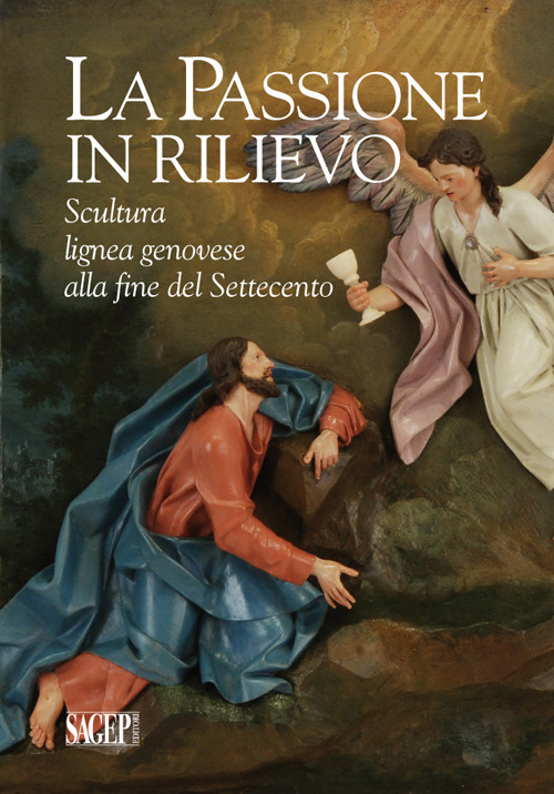La passione in rilievo. Scultura lignea alla fine del Settecento