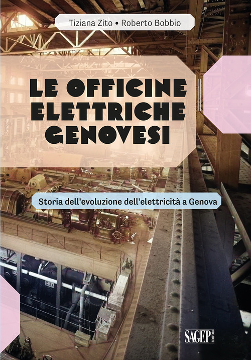 Le Officine Elettriche Genovesi. Storia dell'evoluzione dell'elettricit&agrave; a Genova