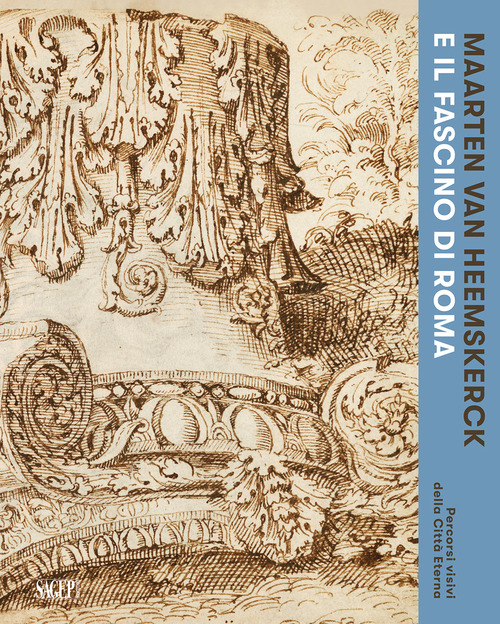 Maarten van Heemskerck e il fascino di Roma. Percorsi visivi della Citt&agrave; Eterna. Catalogo della mostra (Roma, 3 marzo-7 giugno 2026)