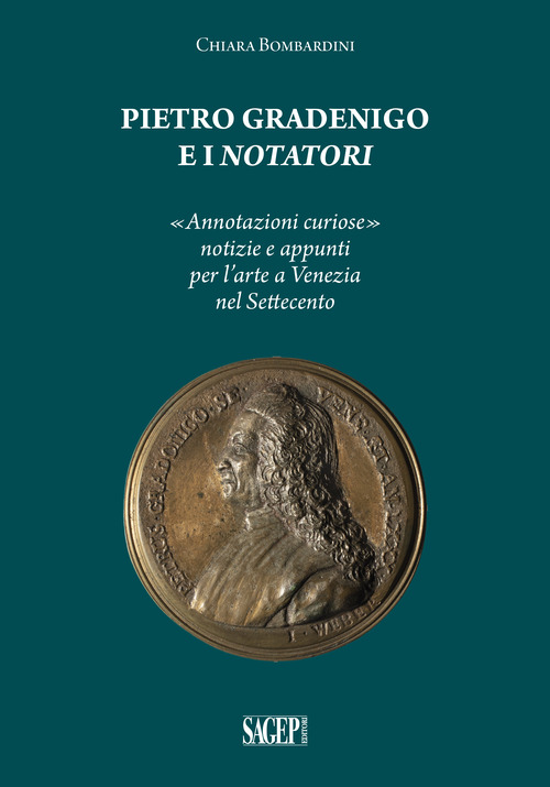 Pietro Gradenigo e i Notatori veneziani. &laquo;Annotazioni curiose&raquo; notizie e appunti per l'arte a Venezia nel Settecento
