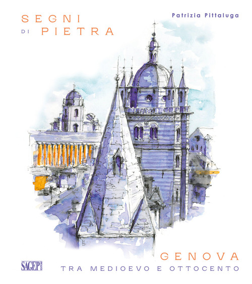 Segni di pietra. Genova tra Medioevo e Ottocento