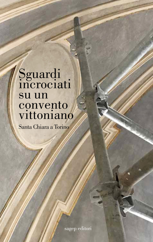 Sguardi incrociati su un convento vittoniano. Santa Chiara a Torino