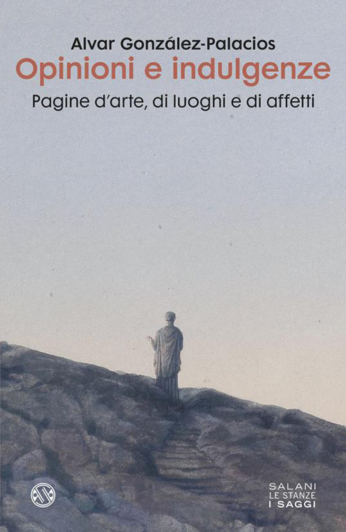 Opinioni e indulgenze. Pagine d'arte, di luoghi e di affetti