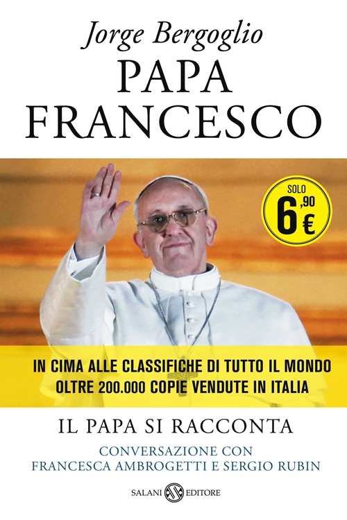 Papa Francesco. Il papa si racconta. Conversazione con Francesca Ambrogetti e Sergio Rubin