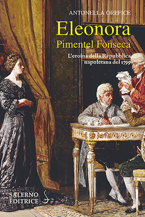 Eleonora Pimentel Fonseca. L'eroina della Repubblica napoletana 1799