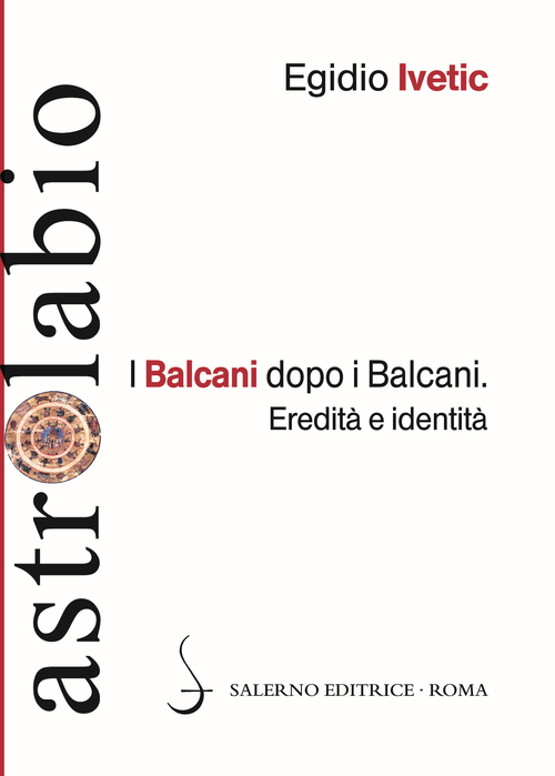 I Balcani dopo i Balcani. Eredit&agrave; e identit&agrave;