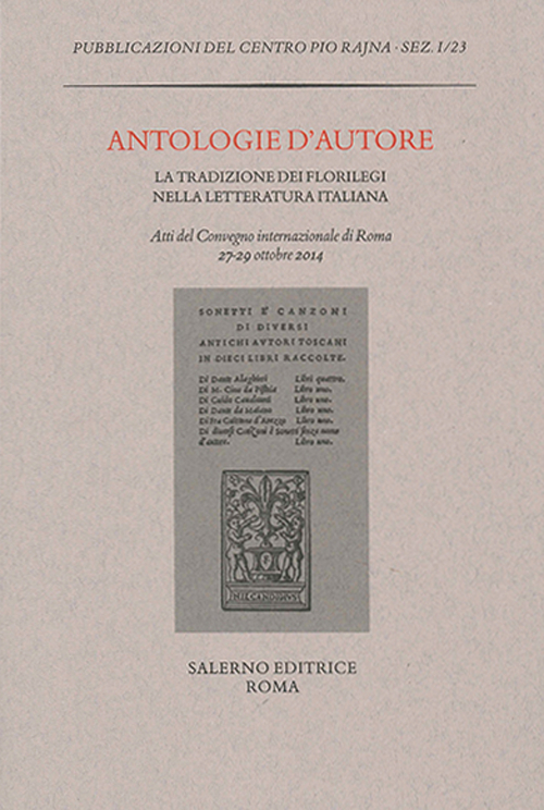 Antologie d'autore. La tradizione dei florilegi nella letteratura italiana. Atti del Convegno (Roma 27-29 ottobre 2014)