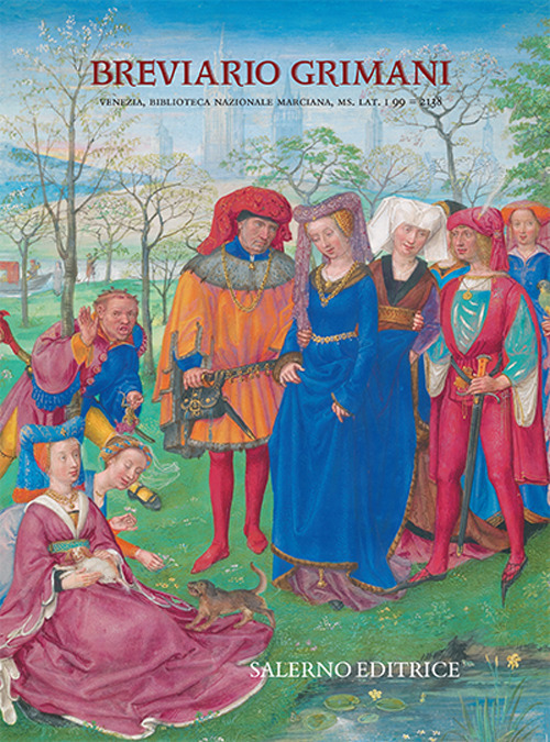 Breviario Grimani. Venezia,  Biblioteca Nazionale Marciana, ms. Lat. I 99 = 2138. Commentario all'edizione in facsimile