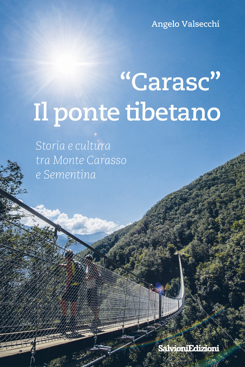 &laquo;Carasc&raquo;. Die tibetische H&auml;ngebr&uuml;ke. Geschichen Und Kultur Zwischen Monte Carasso Und Sementina