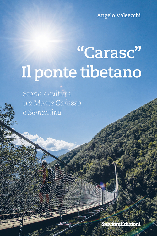 &laquo;Carasc&raquo; il ponte tibetano. Storia e cultura tra Monte Carasso e Sementina