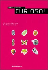 Curioso! 60 piccoli grandi temi di natura e scienza