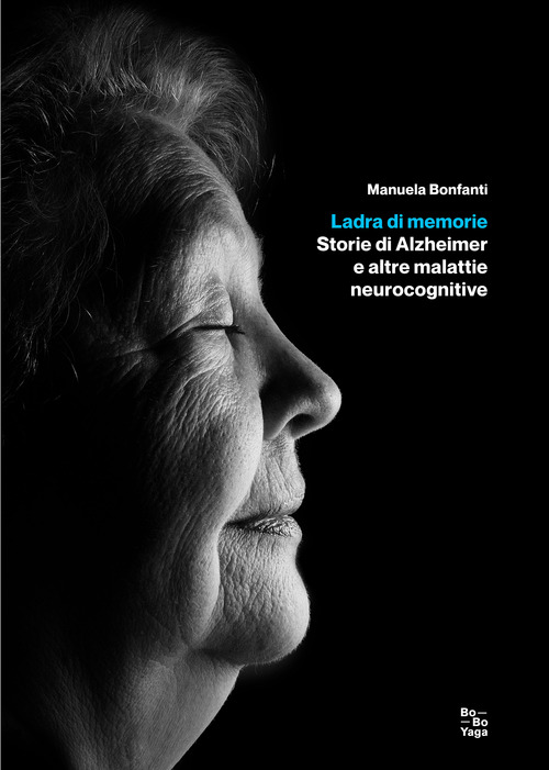 Ladra di memorie. Storie di Alzheimer e altre malattie neurocognitive