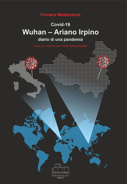 Covid 19 Wuhan-Ariano Irpino. Come un virus ha reso il 2020 indimenticabile