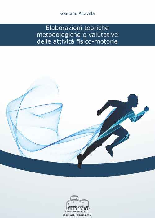 Elaborazioni teoriche, metodologiche e valutative delle attivit&agrave; fisico-motorie