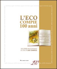 L'Eco compie 100 anni. Cento opere raccontano la vita di san Gabriele