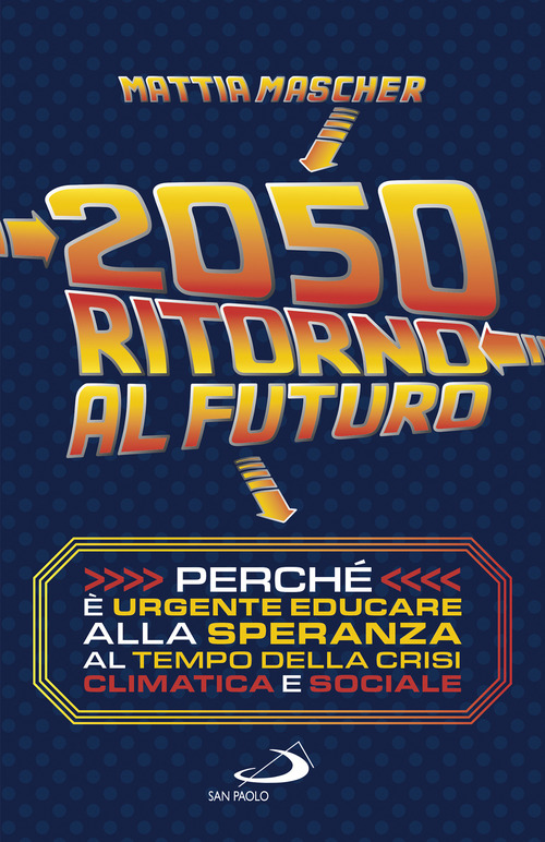 2050. Ritorno al futuro. Perch&eacute; &egrave; urgente educare alla speranza al tempo della crisi climatica e sociale