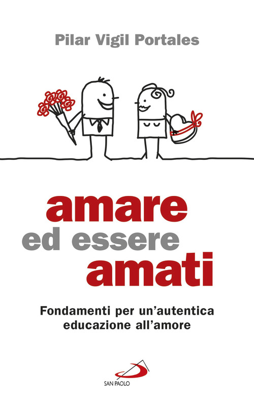 Amare ed essere amati. Fondamenti per un'autentica educazione all'amore