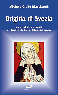 Brigida di Svezia. Maestra di vita e di santit&agrave; per i popoli e le Chiese della nuova Europa