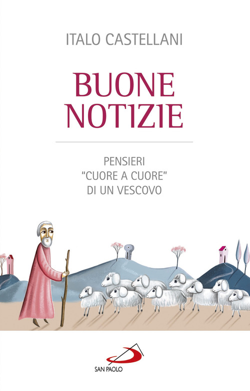 Buone notizie. Pensieri &laquo;cuore a cuore&raquo; di un vescovo