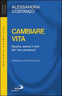 Cambiare vita. Epoche, parole e fonti del &laquo;fare penitenza&raquo;