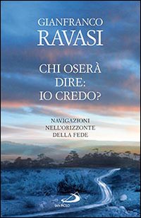 Chi oser&agrave; dire: io credo? Navigazioni nell'orizzonte della fede