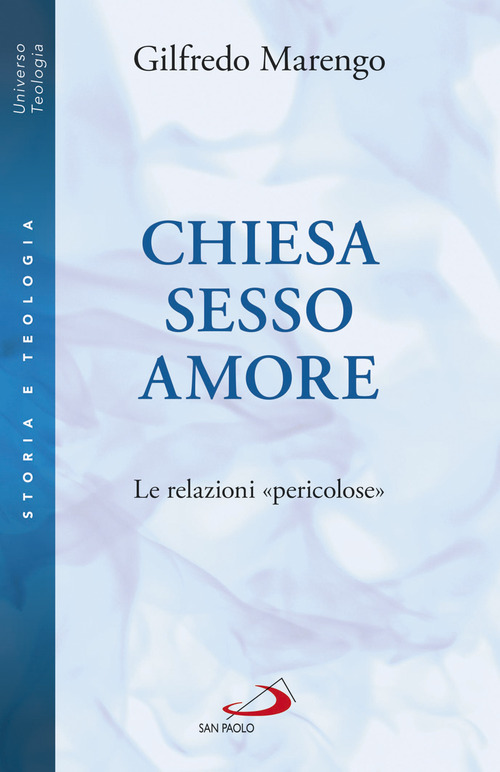 Chiesa sesso amore. Le relazioni &laquo;pericolose&raquo;