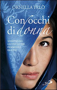 Con occhi di donna. Meditando gli incontri femminili di Ges&ugrave;