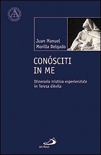 Con&oacute;sciti in me. Itinerario mistico esperienziale in Teresa d'Avila