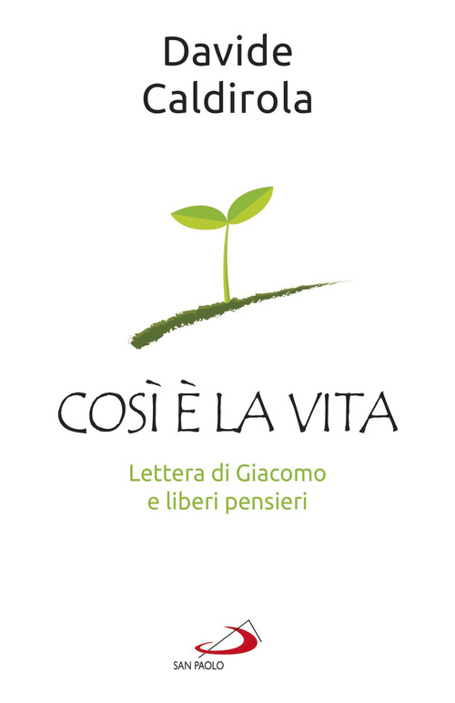 Cos&igrave; &egrave; la vita. Lettera di Giacomo e liberi pensieri
