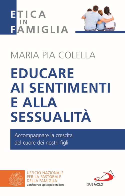 Educare ai sentimenti e alla sessualit&agrave;. Accompagnare la crescita del cuore dei nostri figli