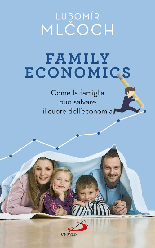 Family economics. Come la famiglia pu&ograve; salvare il cuore dell'economia