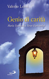 Genio di carit&agrave;. Maria Domenica Brun Barbantini