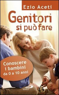 Genitori si pu&ograve; fare. Conoscere i bambini da 0 a 10 anni