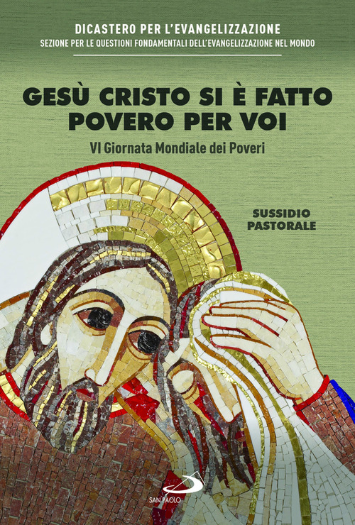 Ges&ugrave; Cristo si &egrave; fatto povero per voi. VI giornata mondiale dei poveri. Sussidio pastorale