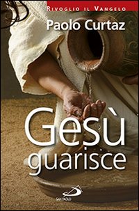 Ges&ugrave; guarisce