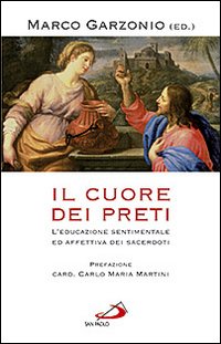 Il cuore dei preti. L'educazione sentimentale ed affettiva dei sacerdoti