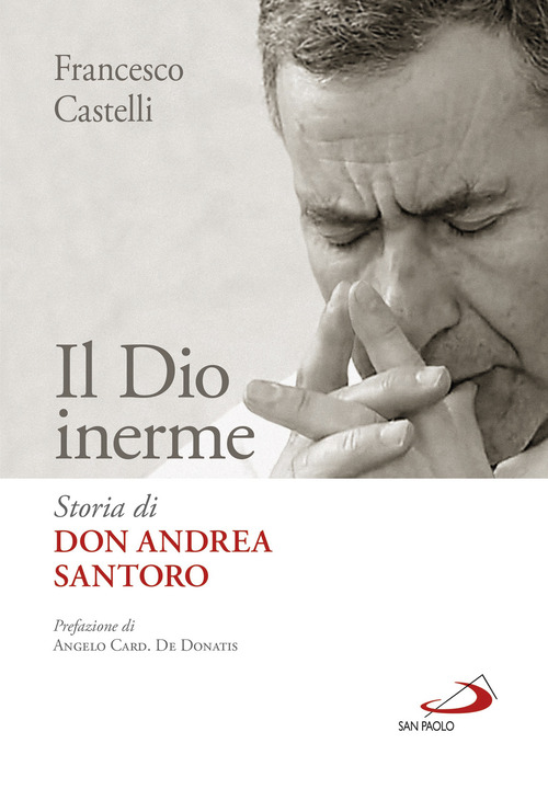 Il Dio inerme. Storia di don Andrea Santoro