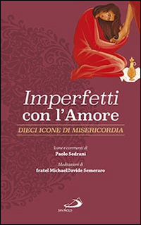 Imperfetti con l'amore. Dieci icone di misericordia