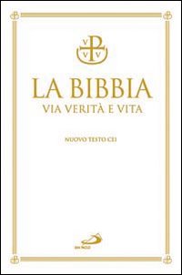La Bibbia. Via verit&agrave; e vita. Nuova versione ufficiale della CEI