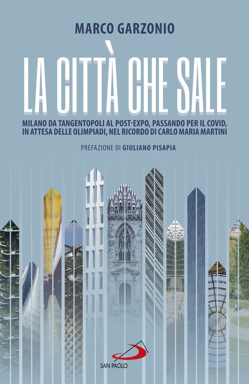 La citt&agrave; che sale. Milano da Tangentopoli al post-Expo, passando per il Covid, in attesa delle Olimpiadi, nel ricordo di Carlo Maria Martini