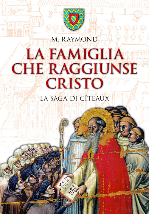 La famiglia che raggiunse Cristo. La saga di C&icirc;teaux